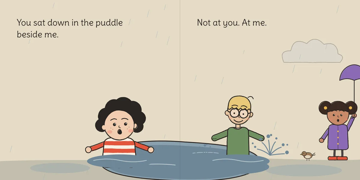 A spread from The Laugh (Bob & Otto, Book 2). Bob’s line is on the left page, Otto’s on the right: “You sat down in the puddle beside me.” / “Not at you. At me.”